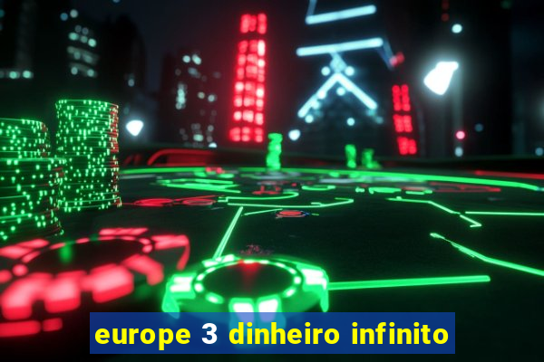 europe 3 dinheiro infinito